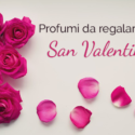Profumi da regalarsi a San Valentino